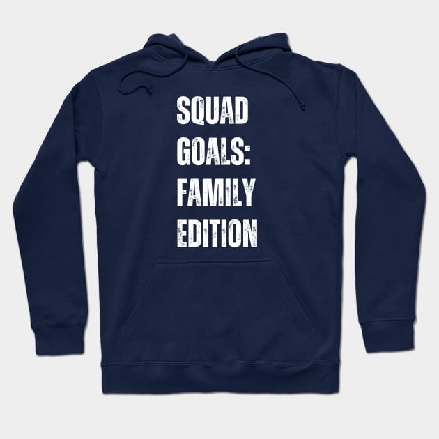 Squad Goals: Family Edition Hoodie by WisePhrases